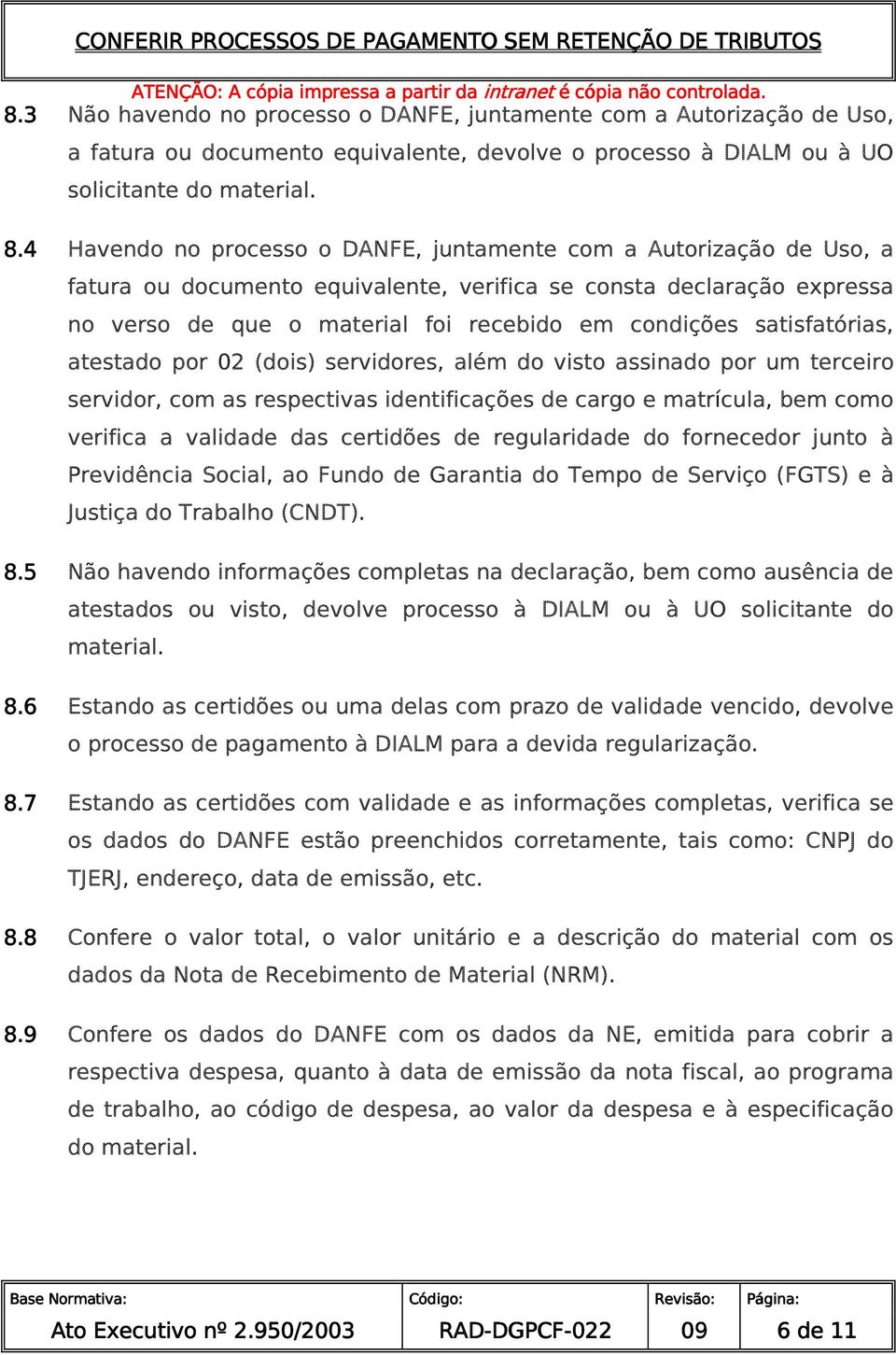 satisfatórias, atestado por 02 (dois) servidores, além do visto assinado por um terceiro servidor, com as respectivas identificações de cargo e matrícula, bem como verifica a validade das certidões