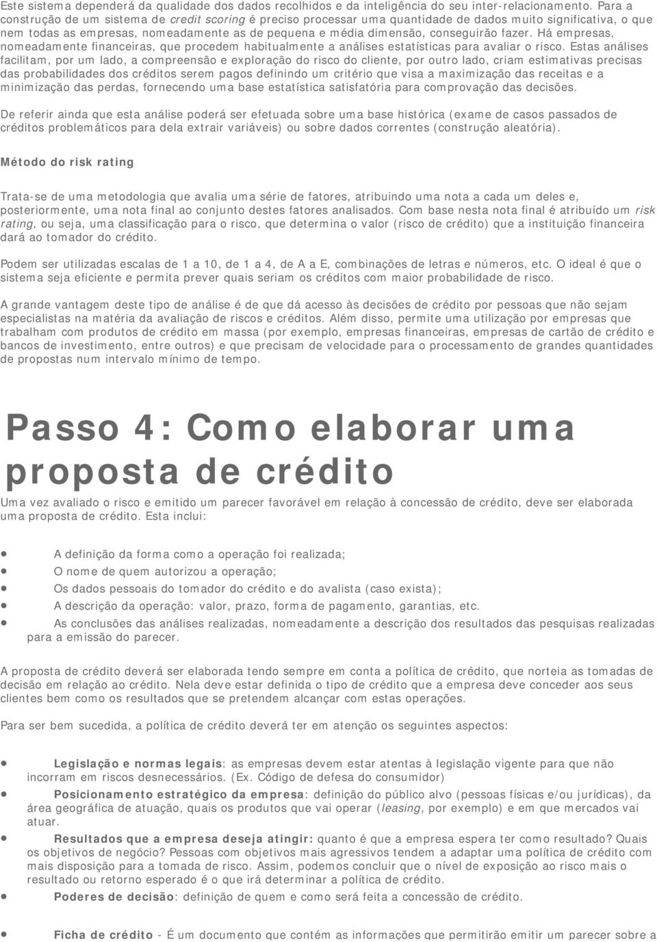 Há empresas, nmeadamente financeiras, que prcedem habitualmente a análises estatísticas para avaliar risc.