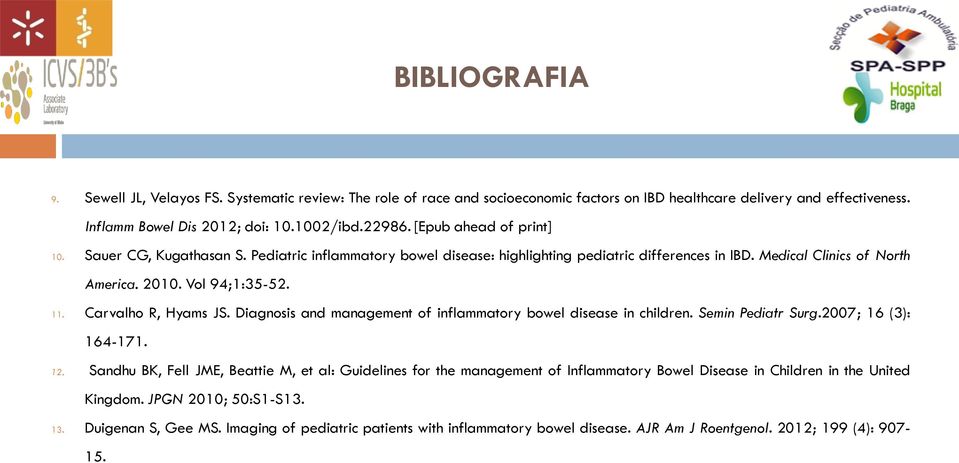 Carvalho R, Hyams JS. Diagnosis and management of inflammatory bowel disease in children. Semin Pediatr Surg.2007; 16 (3): 164-171. 12.