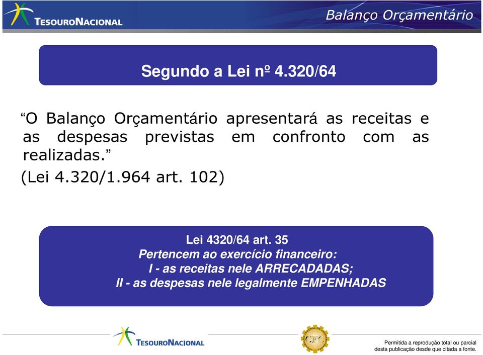 em confronto com as realizadas. (Lei 4.320/1.964 art. 102) Lei 4320/64 art.