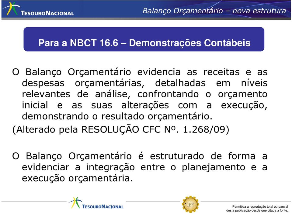 níveis relevantes de análise, confrontando o orçamento inicial e as suas alterações com a execução, demonstrando o