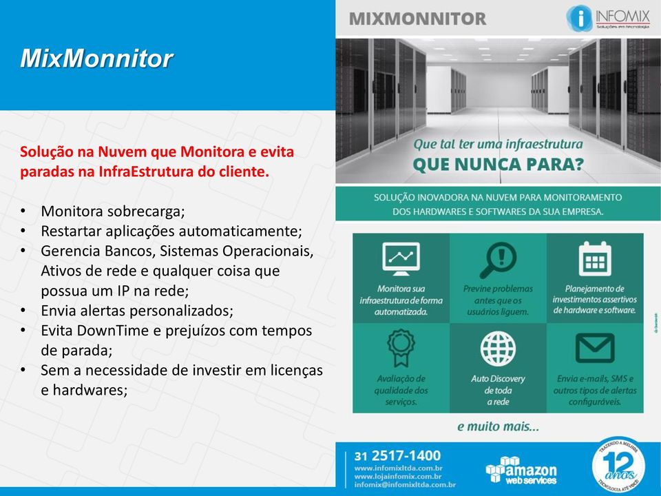 Operacionais, Ativos de rede e qualquer coisa que possua um IP na rede; Envia alertas