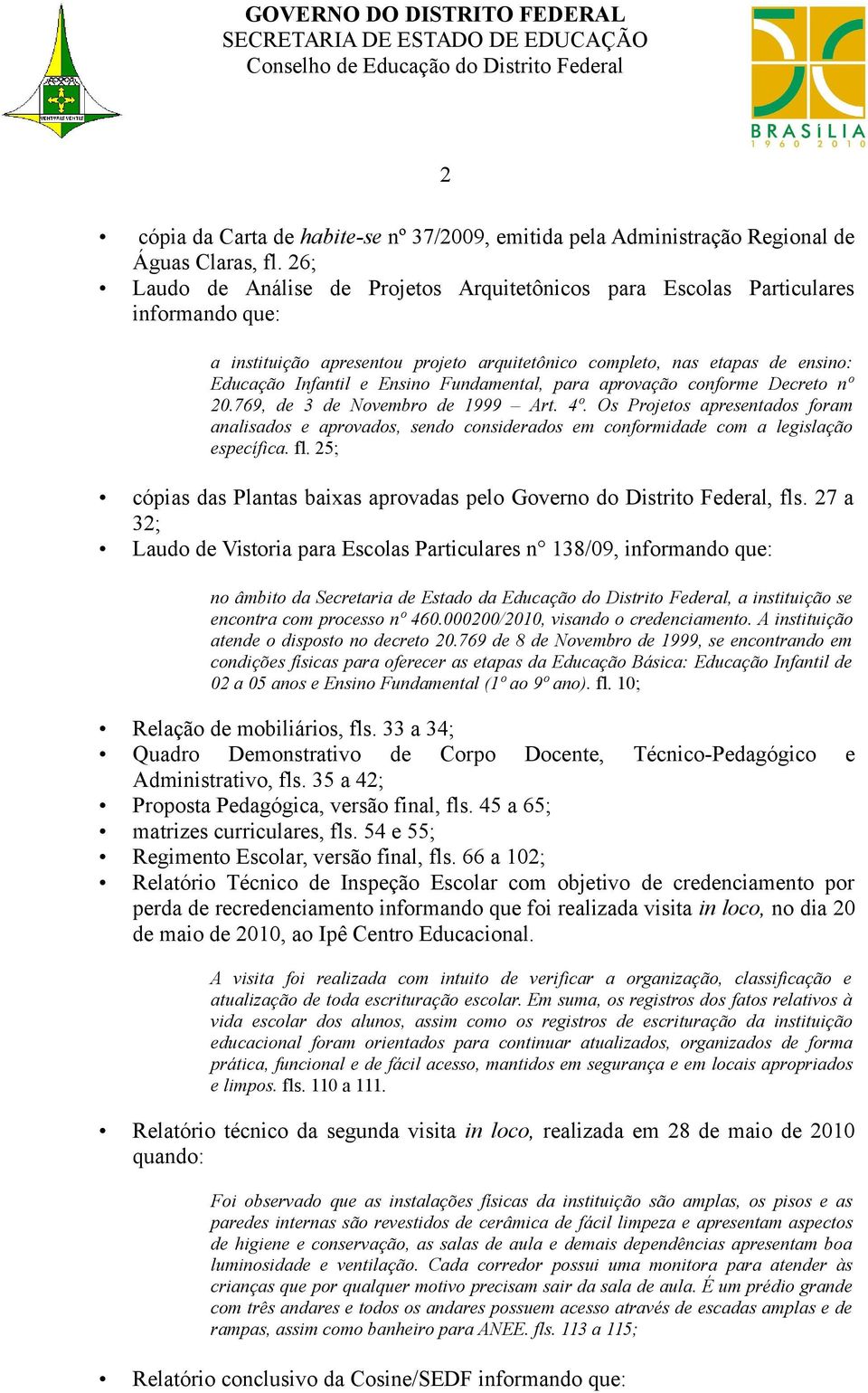 Fundamental, para aprovação conforme Decreto nº 20.769, de 3 de Novembro de 1999 Art. 4º.