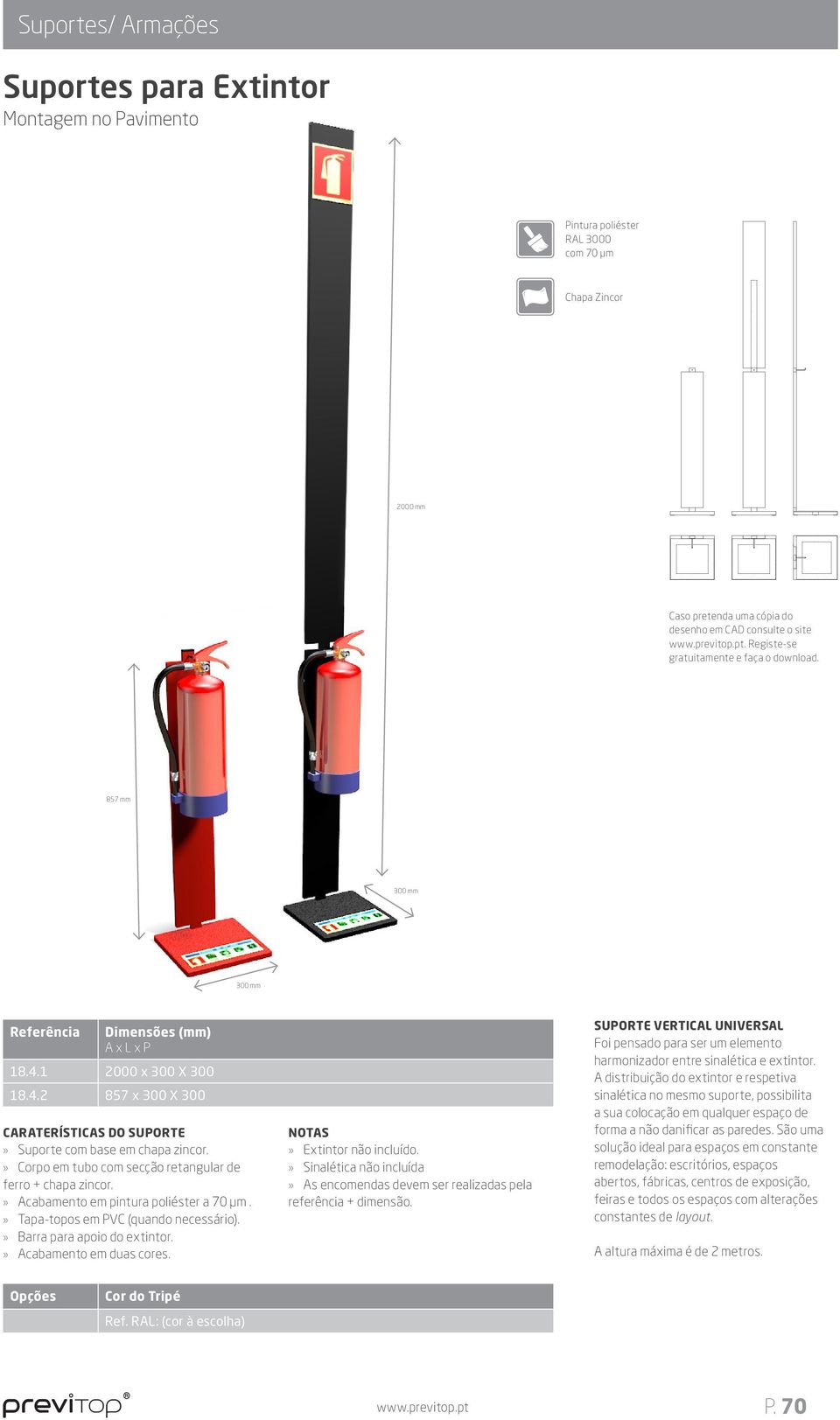Sinalética não incluída As encomendas devem ser realizadas pela referência + dimensão. SUPORTE VERTICAL UNIVERSAL Foi pensado para ser um elemento harmonizador entre sinalética e extintor.