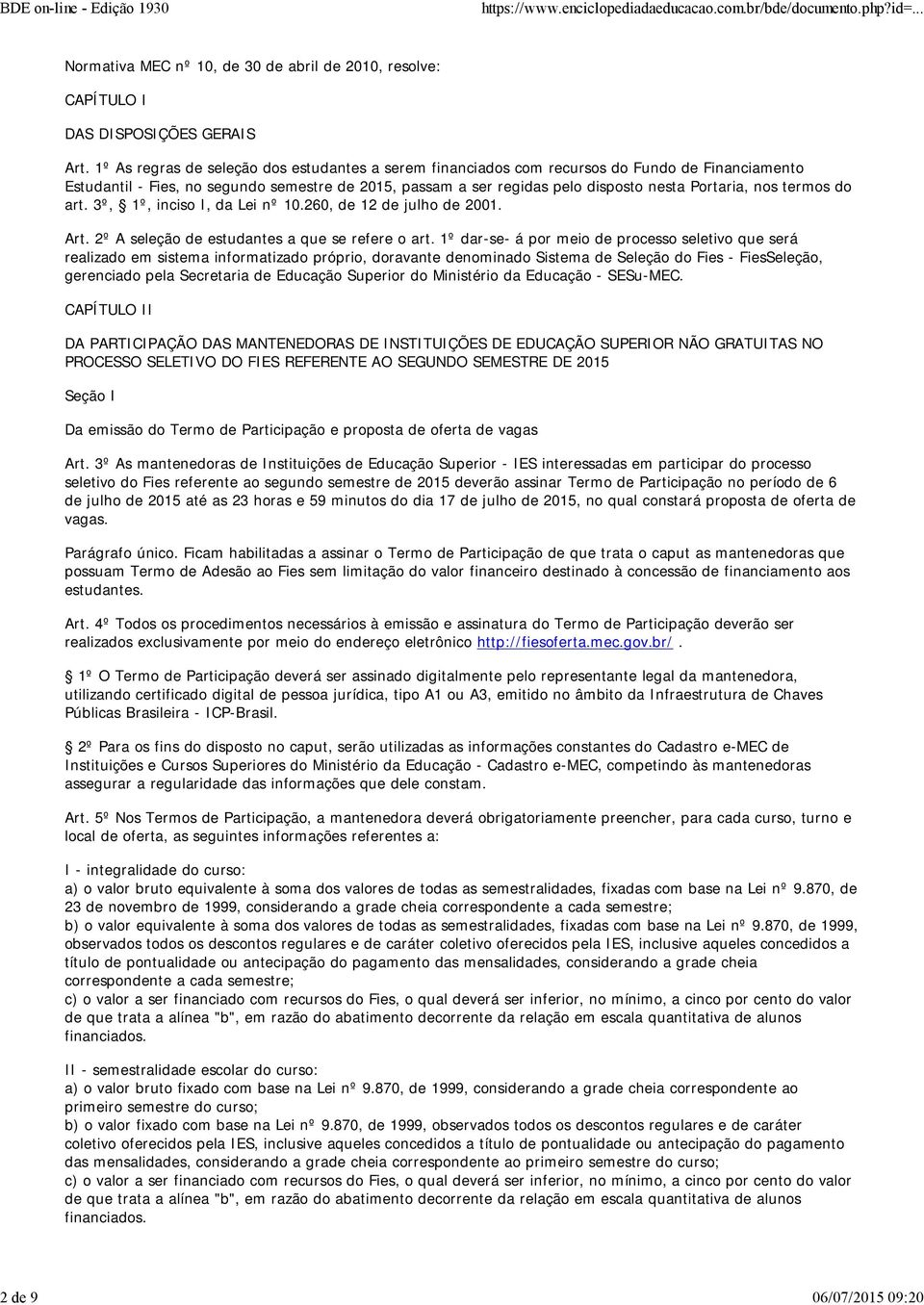 nos termos do art. 3º, 1º, inciso I, da Lei nº 10.260, de 12 de julho de 2001. Art. 2º A seleção de estudantes a que se refere o art.