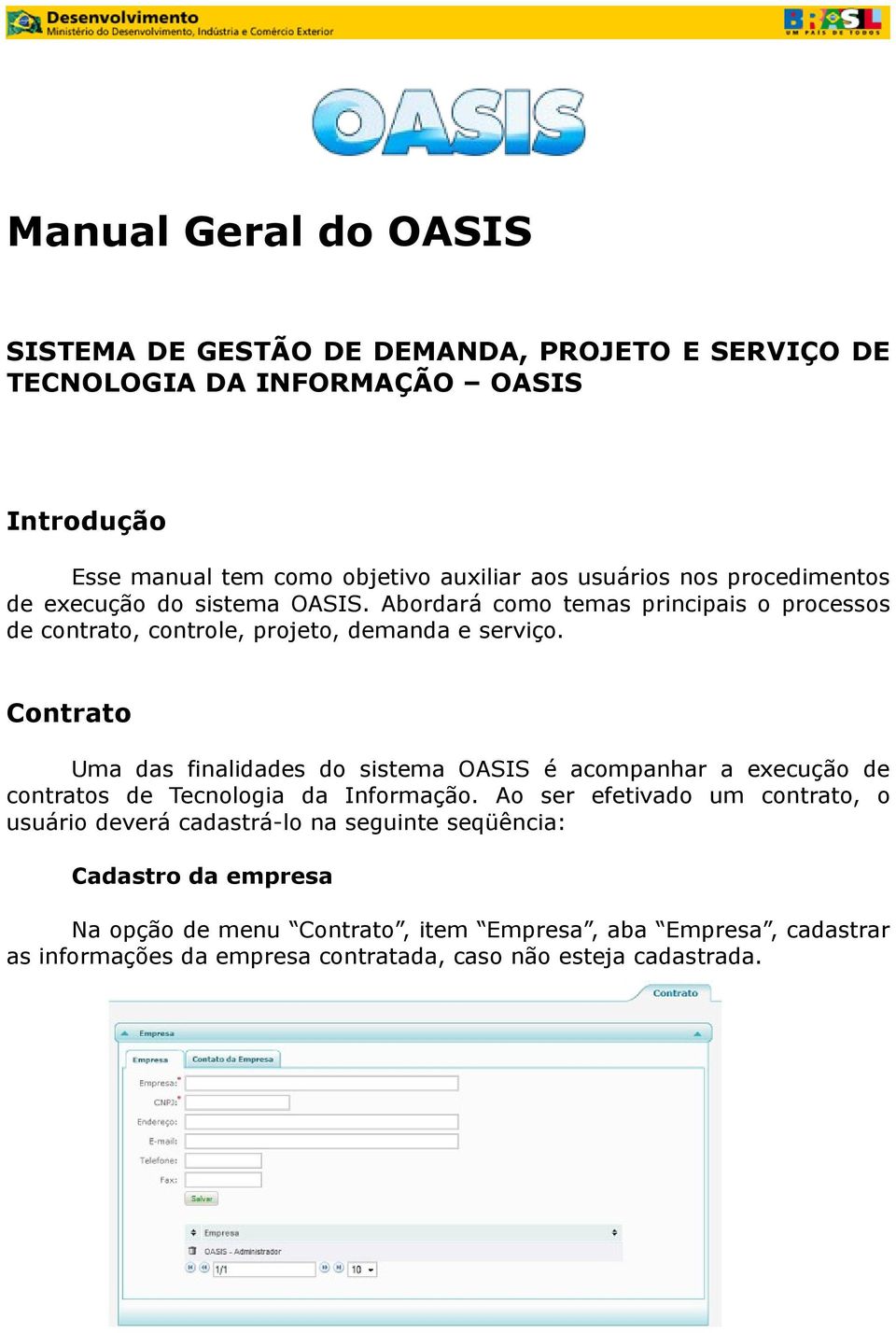 Contrato Uma das finalidades do sistema OASIS é acompanhar a execução de contratos de Tecnologia da Informação.