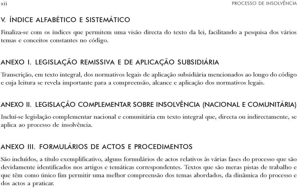 LEGISLAÇÃO REMISSIVA E DE APLICAÇÃO SUBSIDIÁRIA Transcrição, em texto integral, dos normativos legais de aplicação subsidiária mencionados ao longo do código e cuja leitura se revela importante para