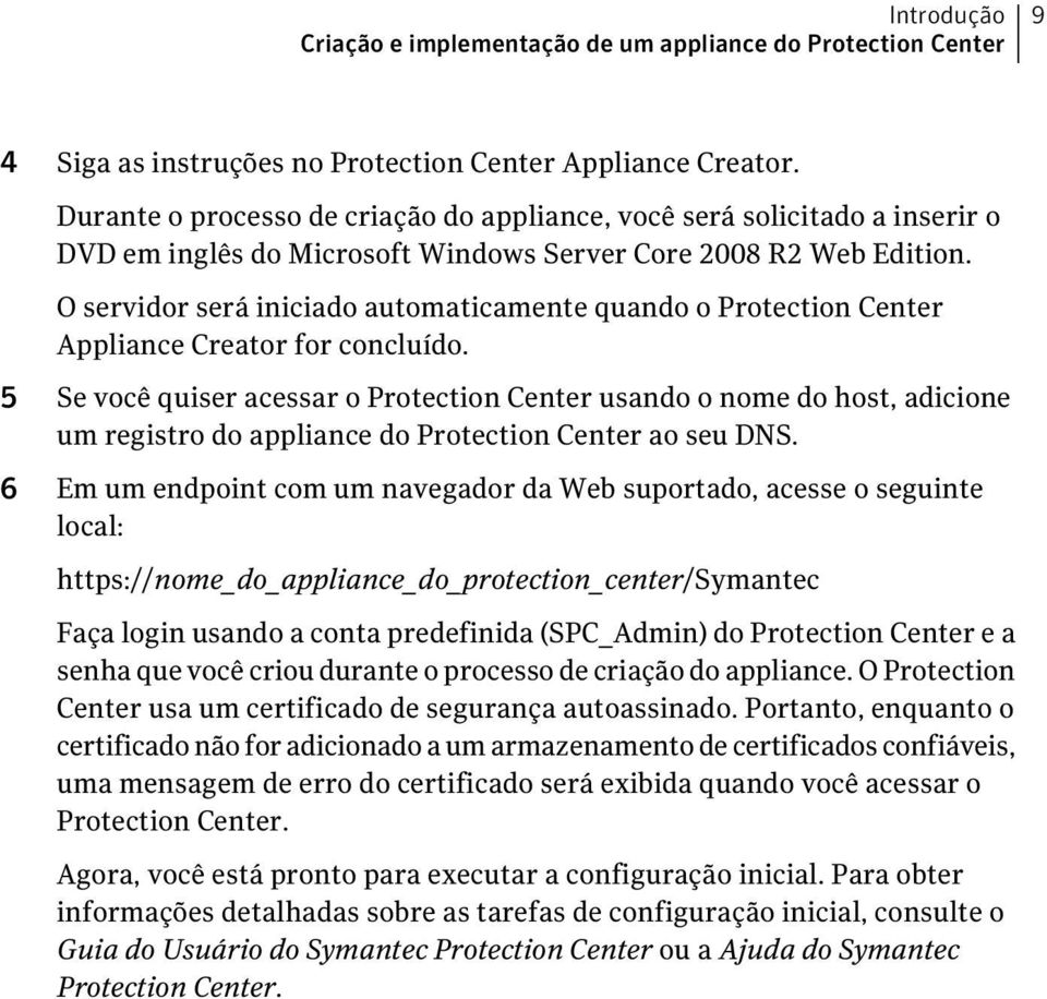 O servidor será iniciado automaticamente quando o Protection Center Appliance Creator for concluído.