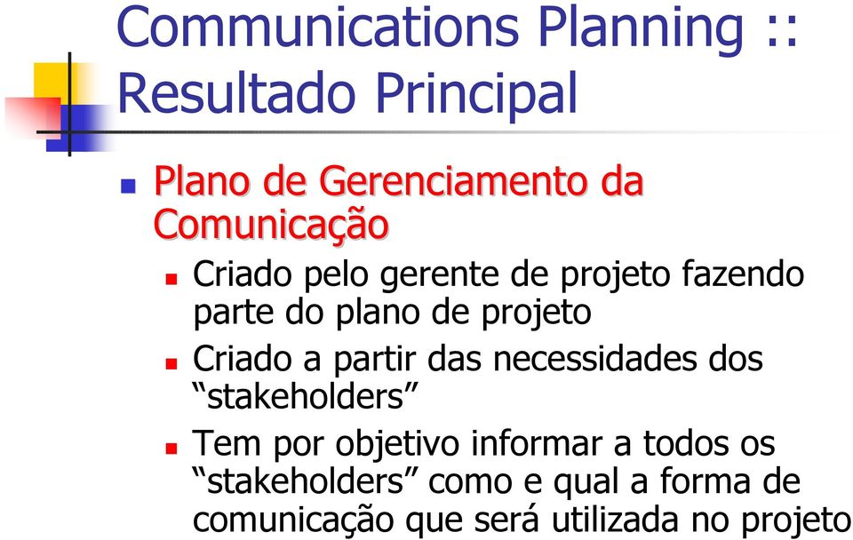 Criado a partir das necessidades dos stakeholders Tem por objetivo informar a