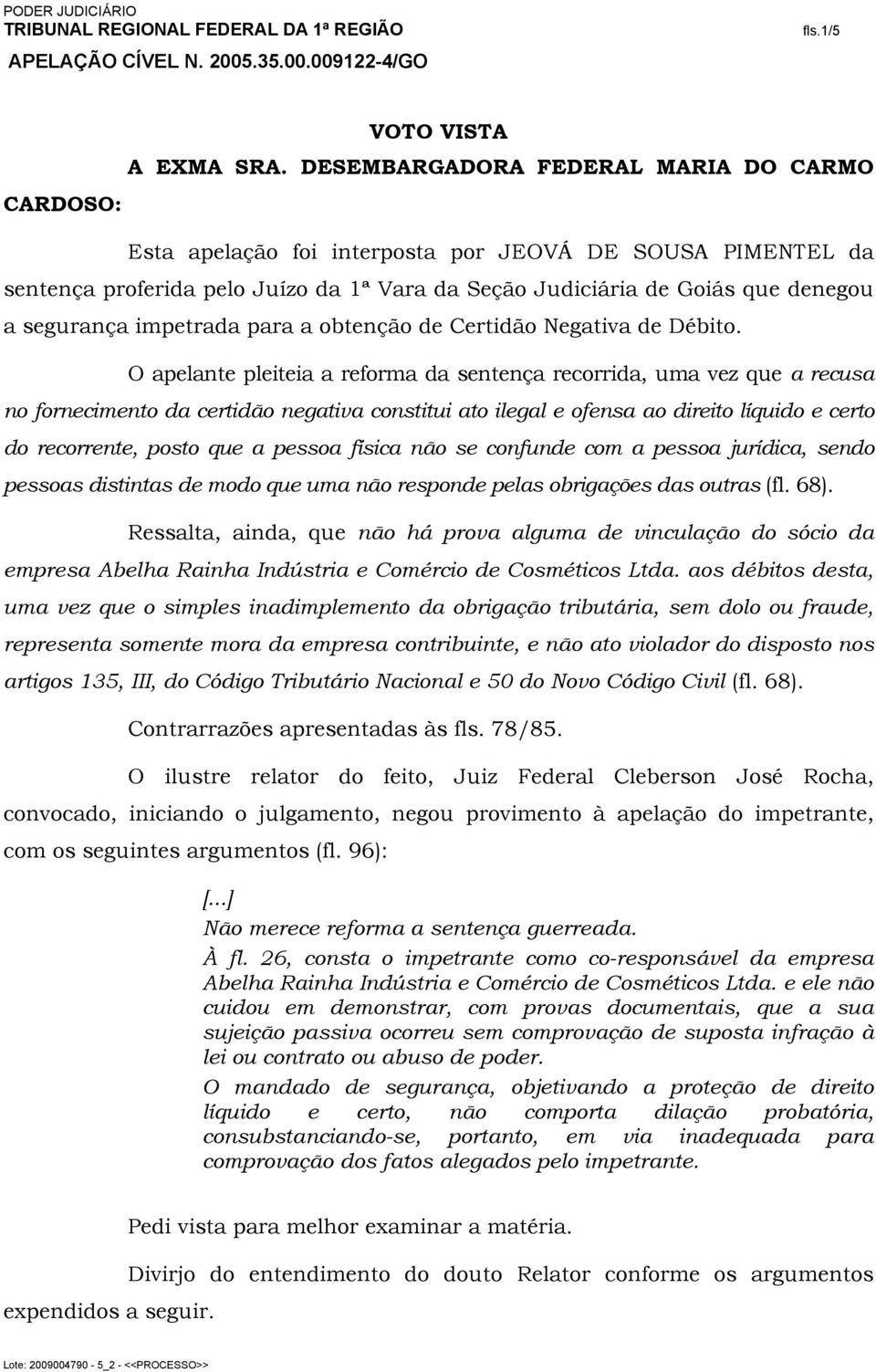 impetrada para a obtenção de Certidão Negativa de Débito.