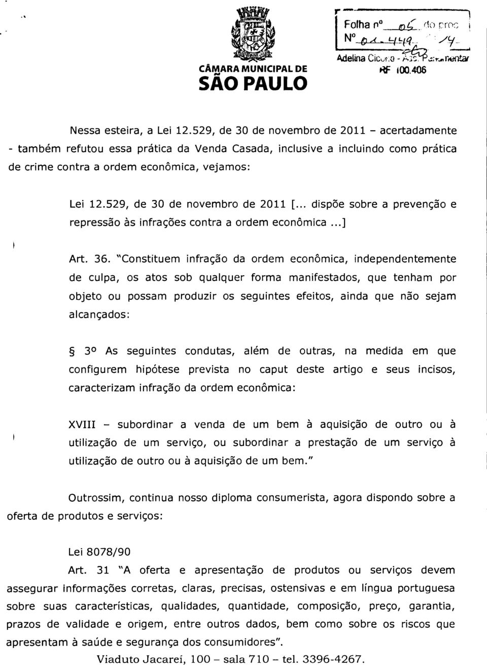 529, de 30 de novembro de 2011 [... dispõe sobre a prevenção e repressão às infrações contra a ordem econômica...] Art. 36.