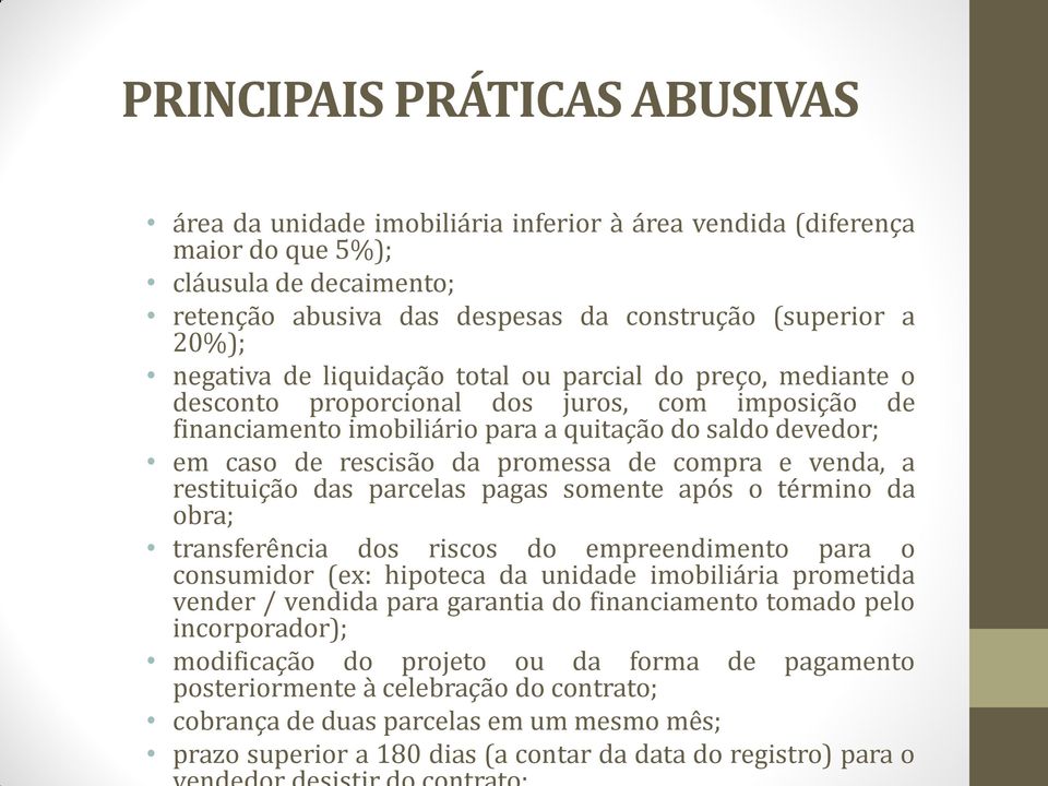 promessa de compra e venda, a restituição das parcelas pagas somente após o término da obra; transferência dos riscos do empreendimento para o consumidor (ex: hipoteca da unidade imobiliária