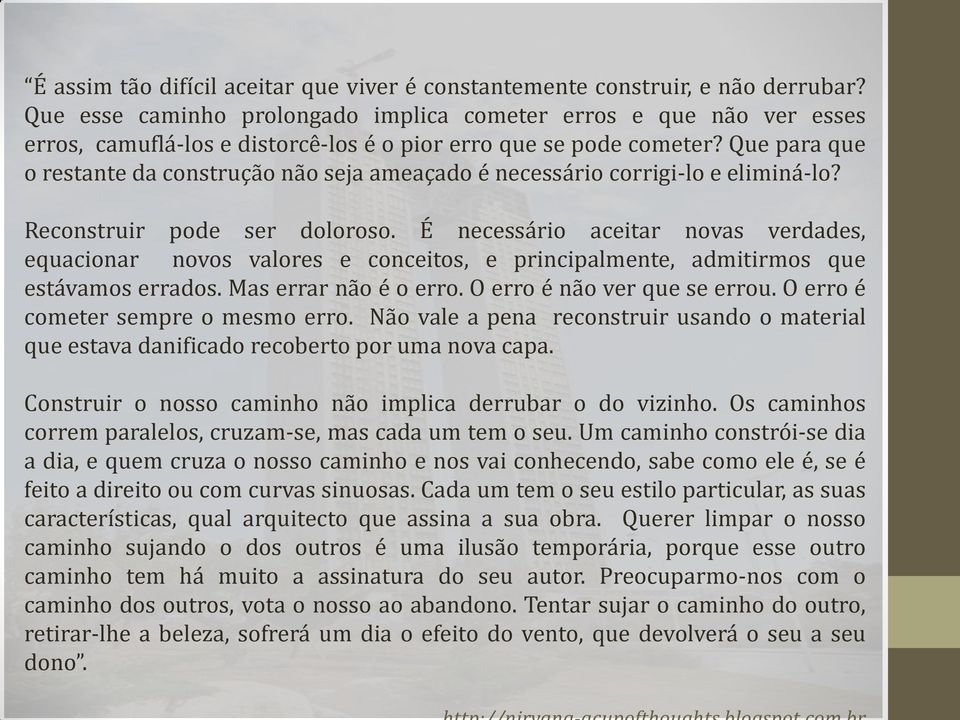 Que para que o restante da construção não seja ameaçado é necessário corrigi-lo e eliminá-lo? Reconstruir pode ser doloroso.