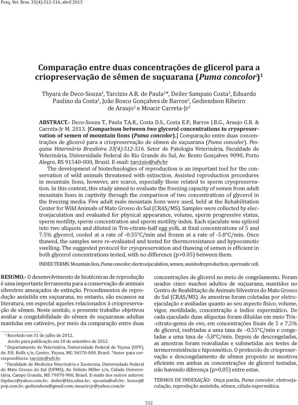 S., Costa E.P., Barros J.B.G., Araujo G.R. & Carreta-Jr M. 2013. [Comparison between two glycerol concentrations to cryopreservation of semen of mountain lions (Puma concolor).