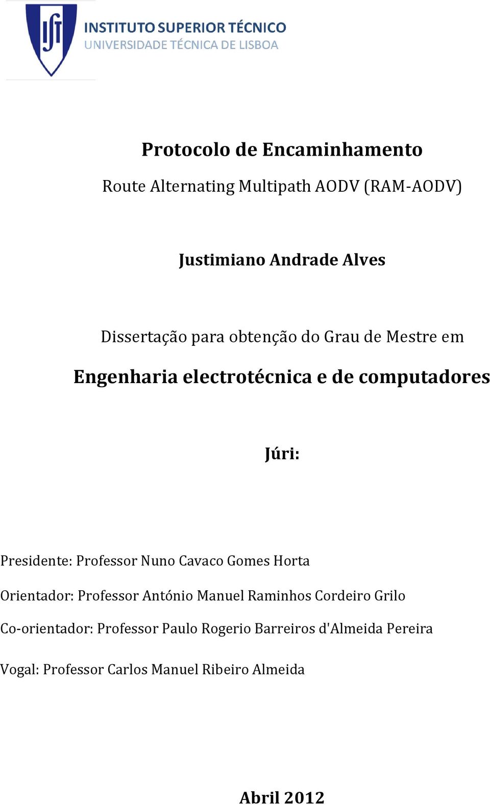 Presidente: Professor Nuno Cavaco Gomes Horta Orientador: Professor António Manuel Raminhos Cordeiro Grilo
