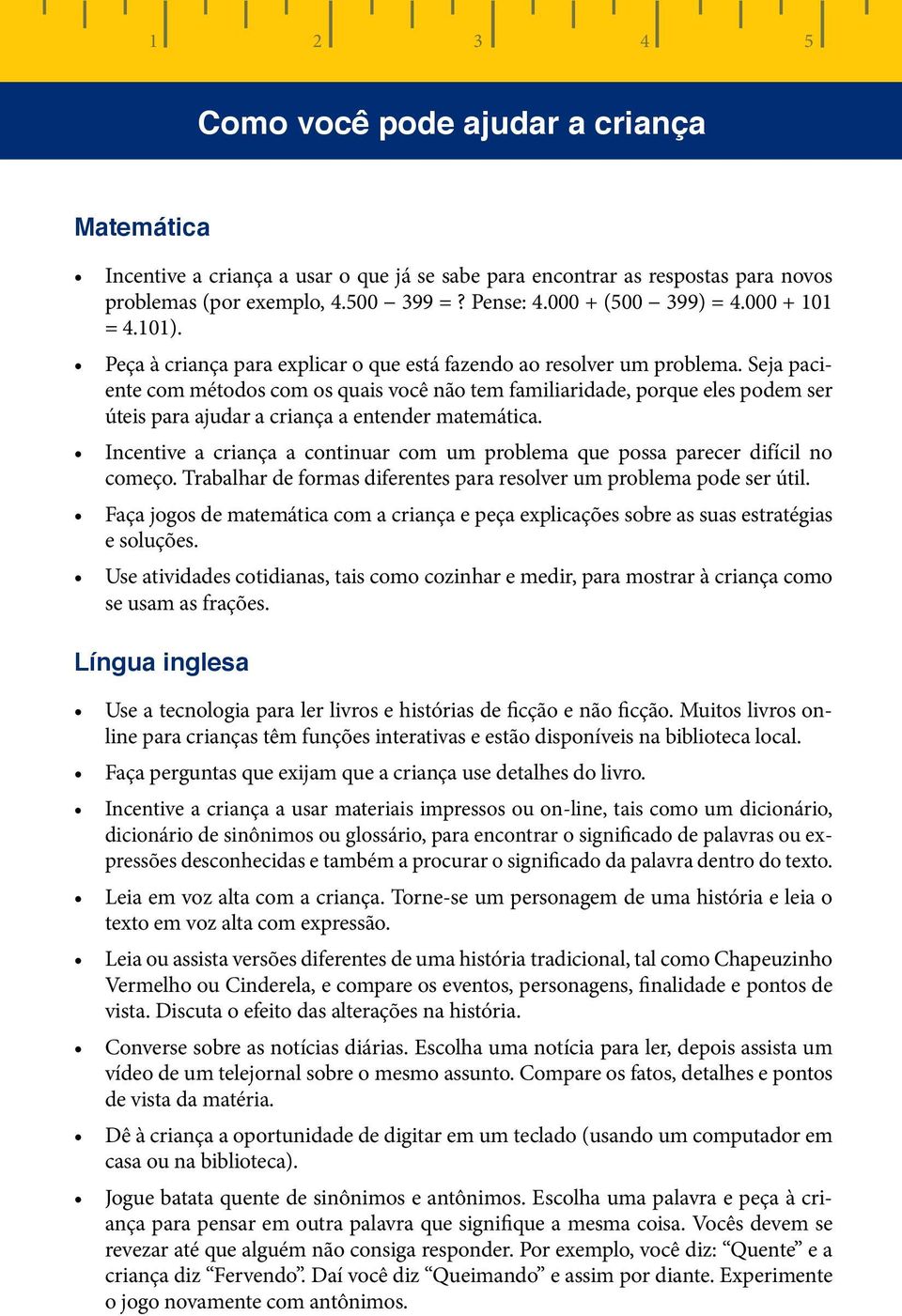 Seja paciente com métodos com os quais você não tem familiaridade, porque eles podem ser úteis para ajudar a criança a entender matemática.