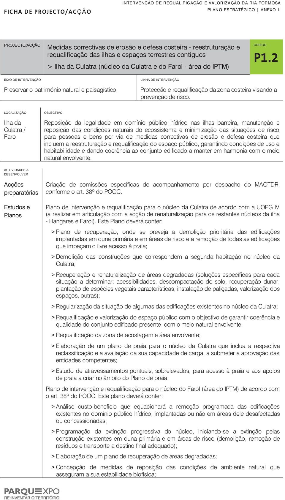 e do Farol - área do IPTM) 6$!% EIXO DE ITERVEÇÃO LIHA DE ITERVEÇÃO Preservar o património natural e paisagístico. Protecção e requalificação da zona costeira visando a prevenção de risco.