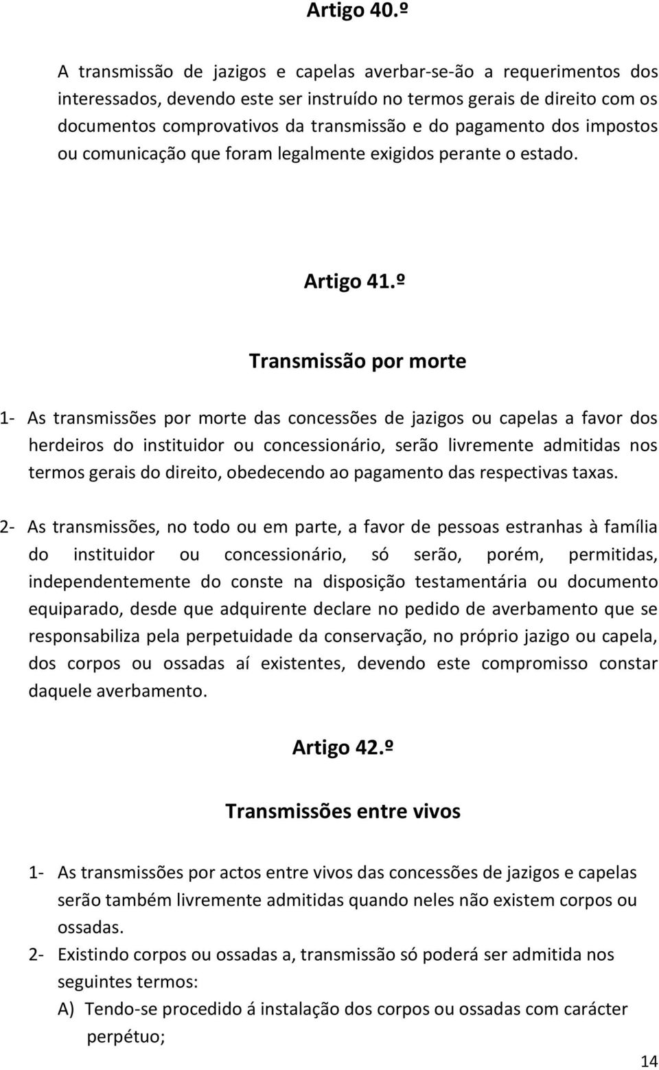 pagamento dos impostos ou comunicação que foram legalmente exigidos perante o estado. Artigo 41.