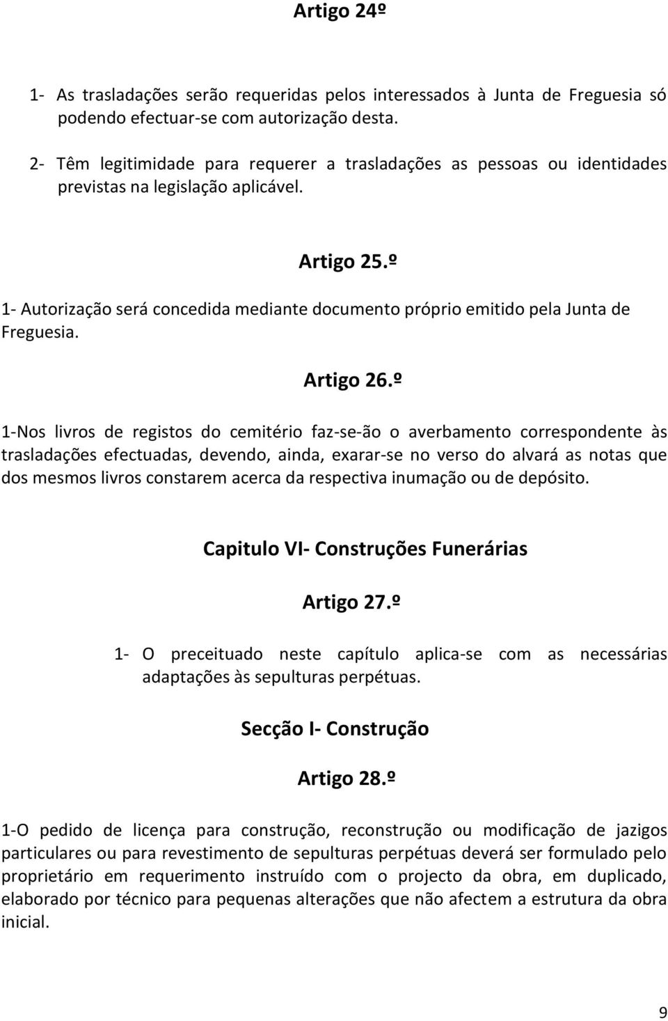 º 1- Autorização será concedida mediante documento próprio emitido pela Junta de Freguesia. Artigo 26.