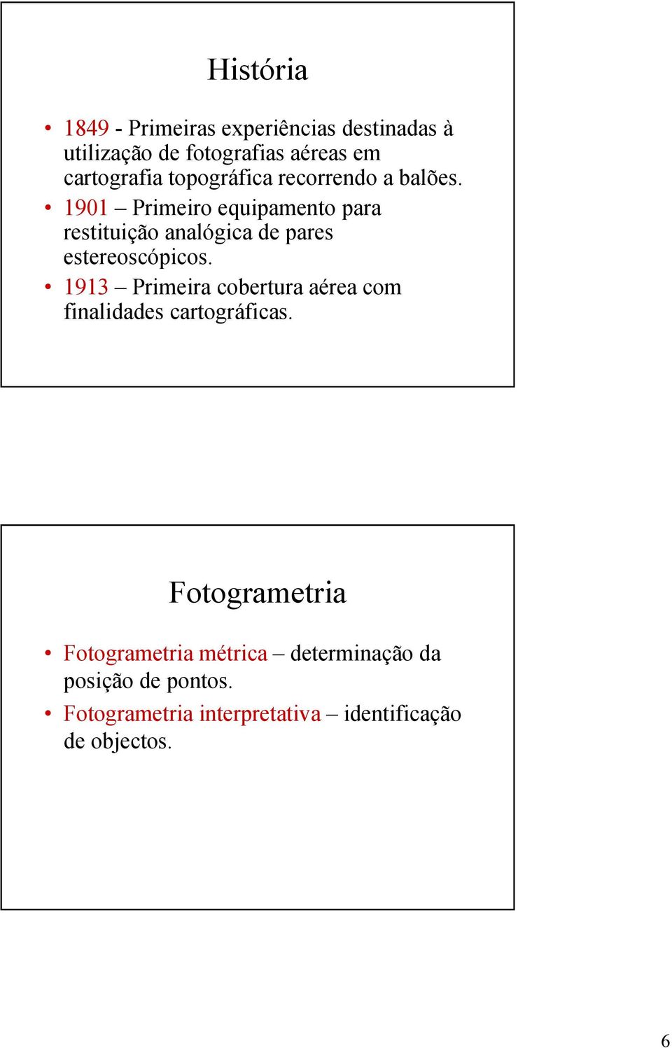 1901 Primeiro equipamento para restituição analógica de pares estereoscópicos.