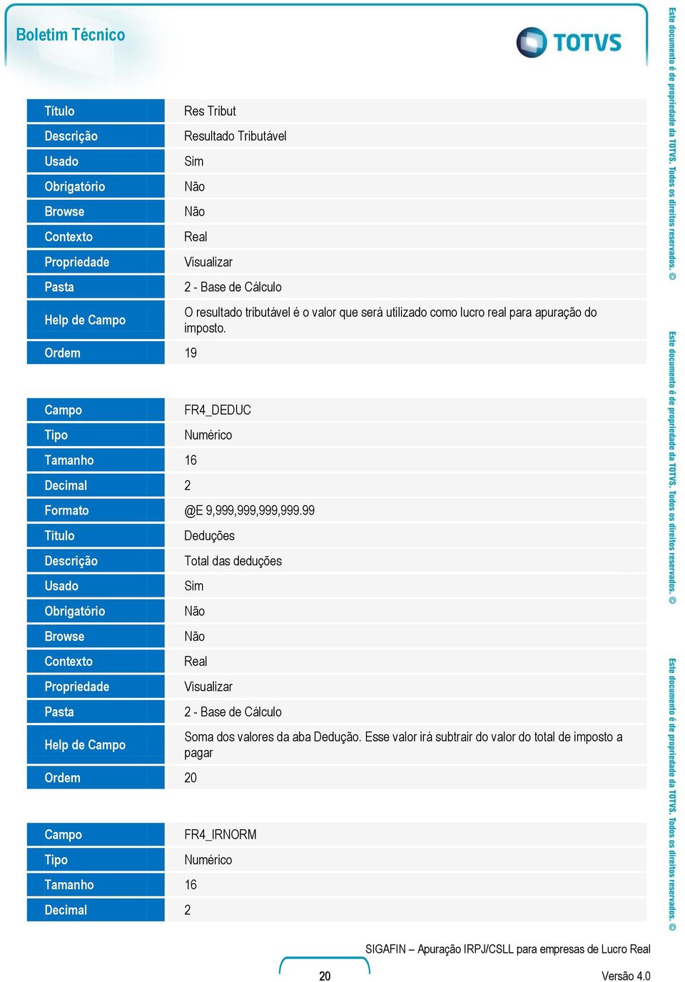 99 Help de Deduções Total das deduções Ordem 20 2 - Base de Cálculo Soma dos valores da aba Dedução.