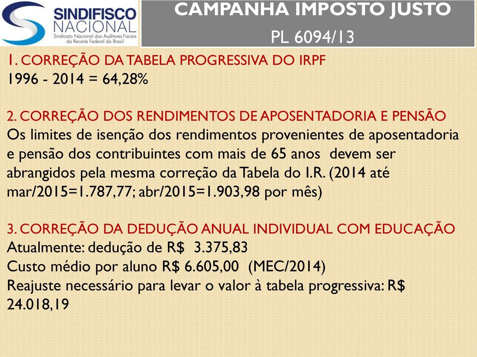 com mais de 65 anos devem ser abrangidos pela mesma correção da Tabela do I.R. (2014 até mar/2015=1.787,77; abr/2015=1.903,98 por mês) 3.