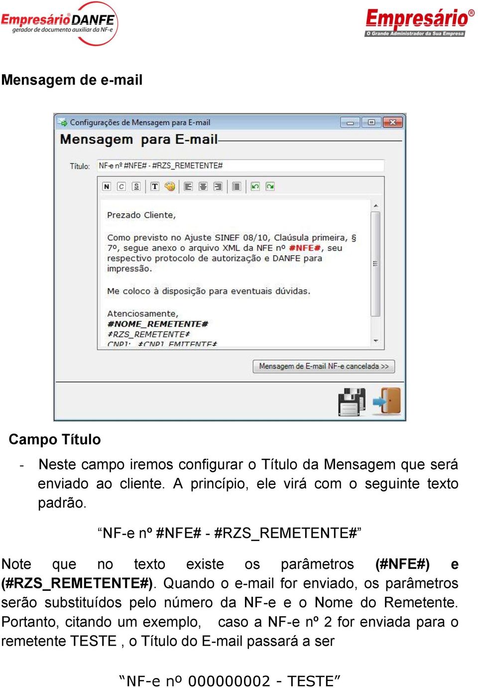 NF-e nº #NFE# - #RZS_REMETENTE# Note que no texto existe os parâmetros (#NFE#) e (#RZS_REMETENTE#).