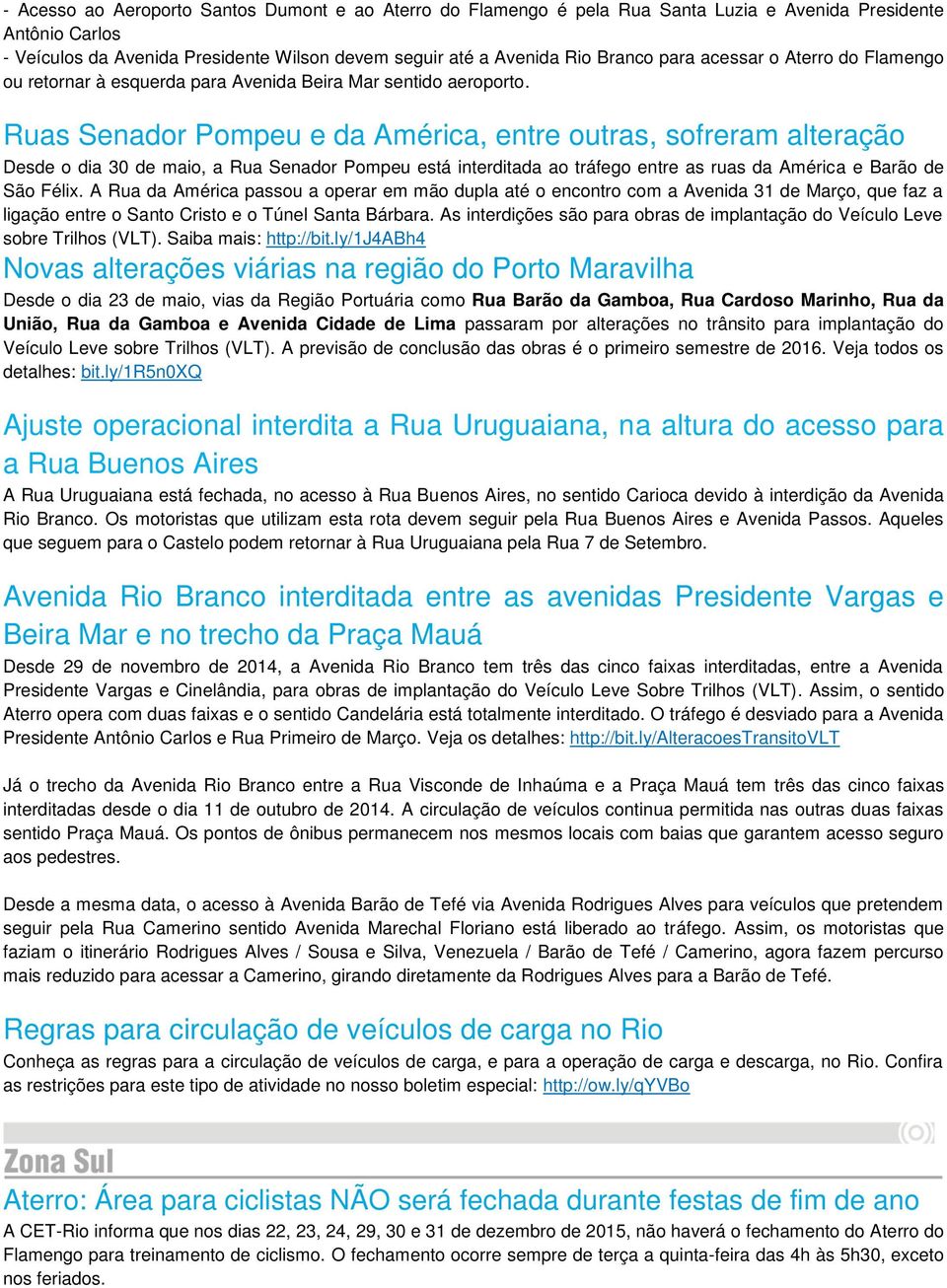 Ruas Senador Pompeu e da América, entre outras, sofreram alteração Desde o dia 30 de maio, a Rua Senador Pompeu está interditada ao tráfego entre as ruas da América e Barão de São Félix.