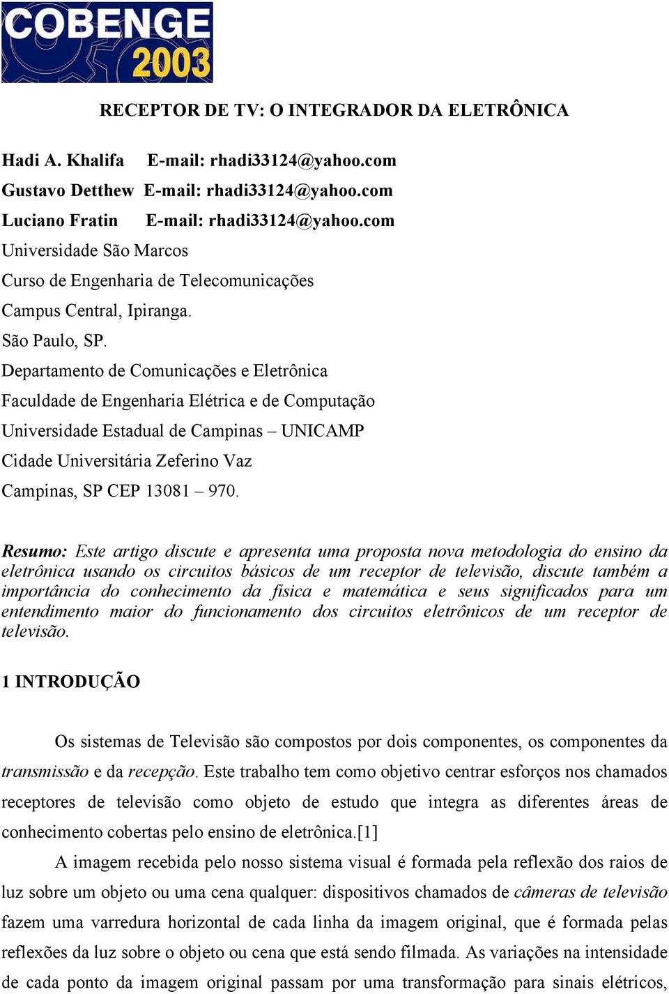 Departamento de Comunicações e Eletrônica Faculdade de Engenharia Elétrica e de Computação Universidade Estadual de Campinas UNICAMP Cidade Universitária Zeferino Vaz Campinas, SP CEP 13081 970.