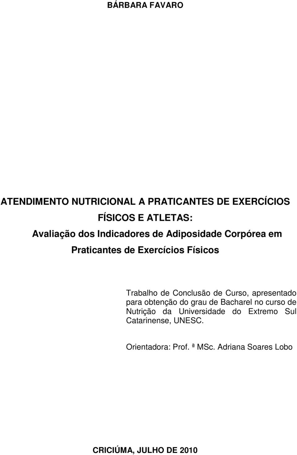 Conclusão de Curso, apresentado para obtenção do grau de Bacharel no curso de Nutrição da