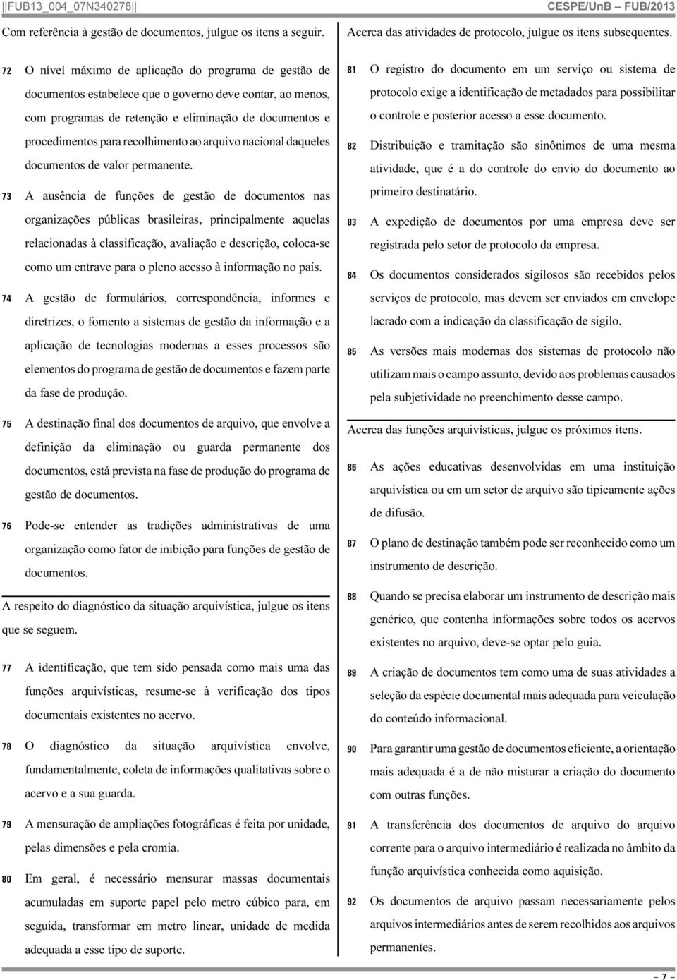 recolhimento ao arquivo nacional daqueles documentos de valor permanente.