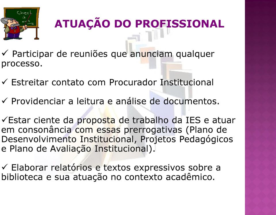 Estar ciente da proposta de trabalho da IES e atuar em consonância com essas prerrogativas (Plano de