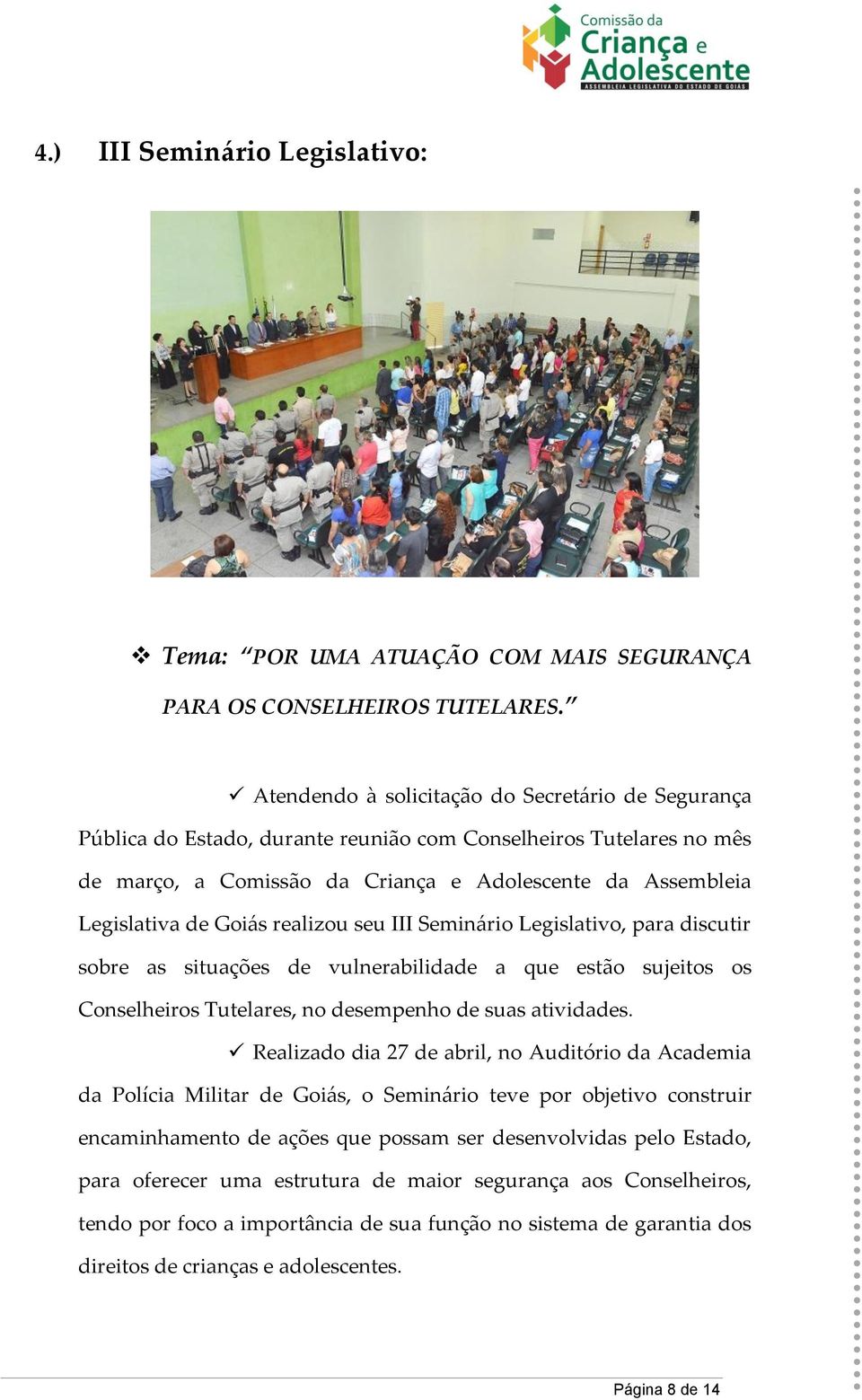 Goiás realizou seu III Seminário Legislativo, para discutir sobre as situações de vulnerabilidade a que estão sujeitos os Conselheiros Tutelares, no desempenho de suas atividades.