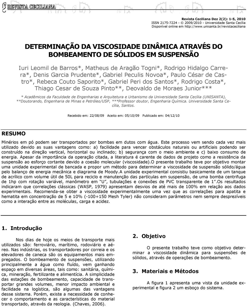 Prudente*, Gabriel Peculis Novoa*, Paulo César de Castro*, Rebeca Couto Saporito*, Gabriel Peri dos Santos*, Rodrigo Costa*, Thiago Cesar de Souza Pinto**, Deovaldo de Moraes Junior*** * Acadêmicos