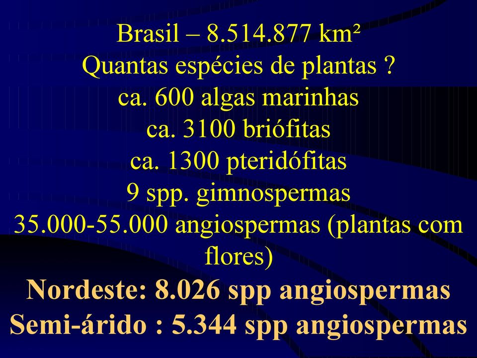 1300 pteridófitas 9 spp. gimnospermas 35.000-55.