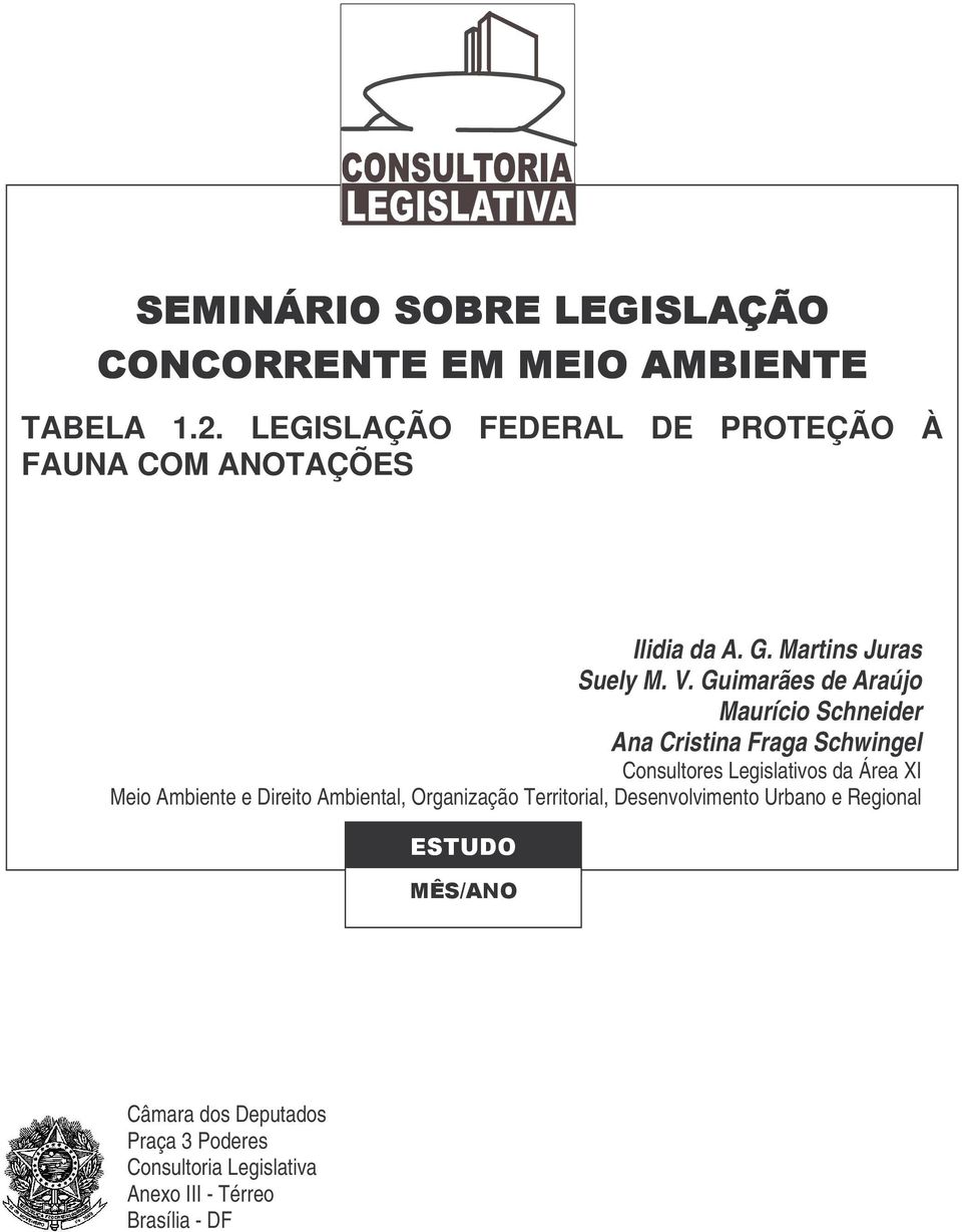 Guimarães de Araújo Maurício Schneider Ana Cristina Fraga Schwingel Consultores Legislativos da