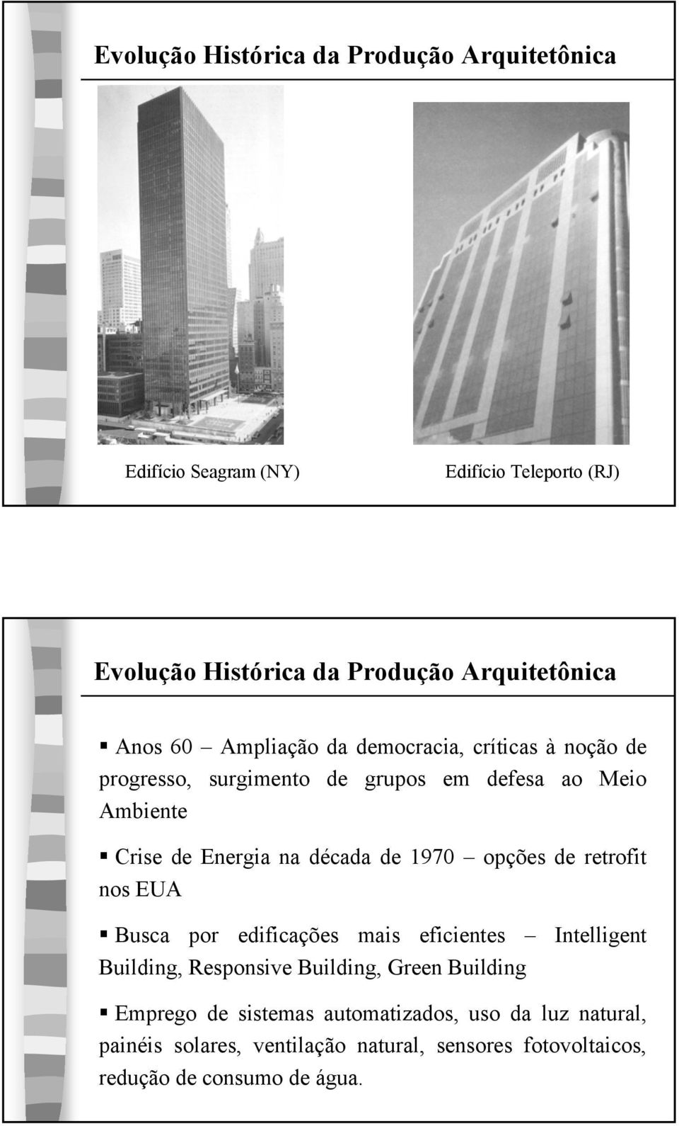 década de 1970 opções de retrofit nos EUA Busca por edificações mais eficientes Building, Responsive Building, Green Building Intelligent