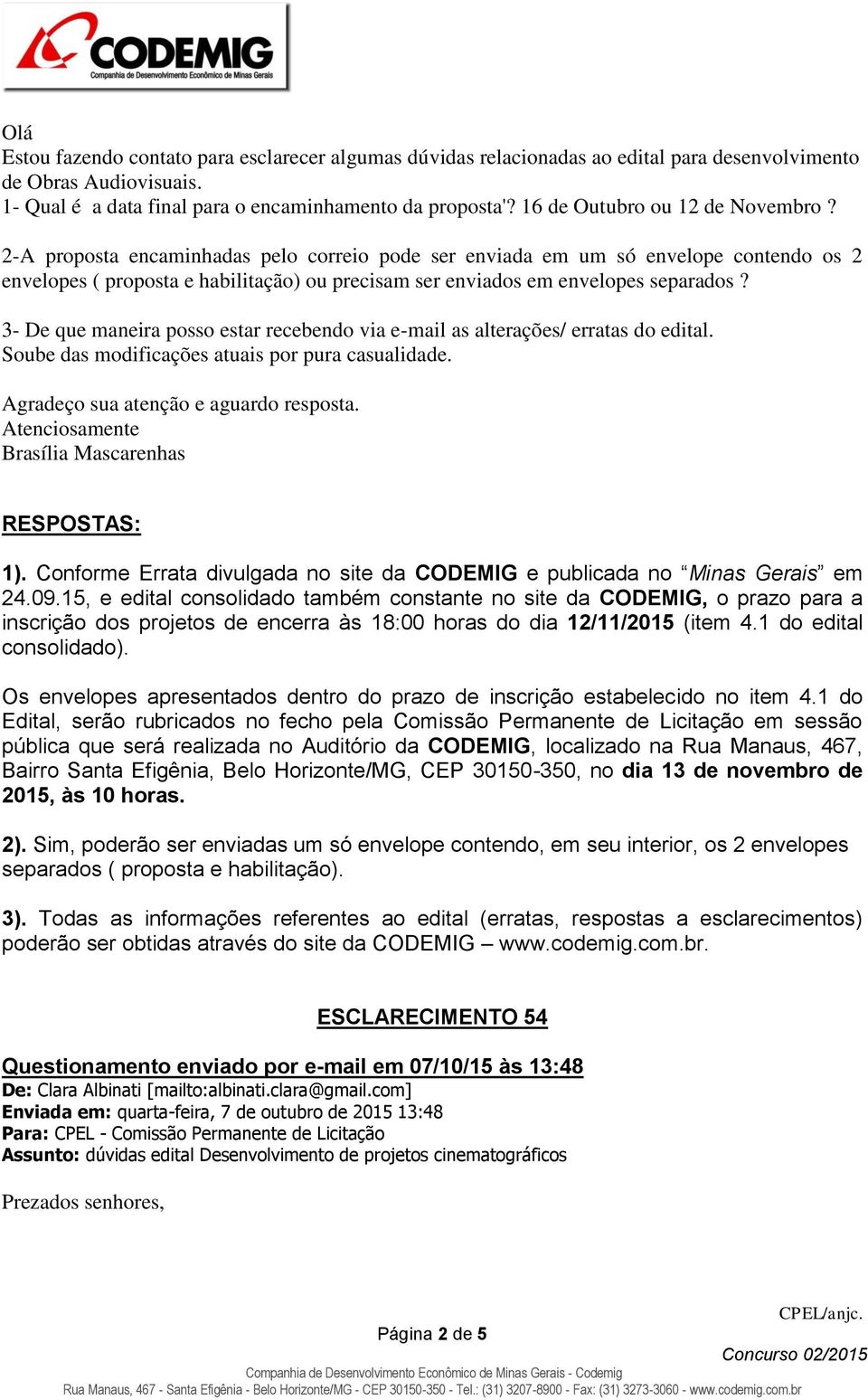 2-A proposta encaminhadas pelo correio pode ser enviada em um só envelope contendo os 2 envelopes ( proposta e habilitação) ou precisam ser enviados em envelopes separados?