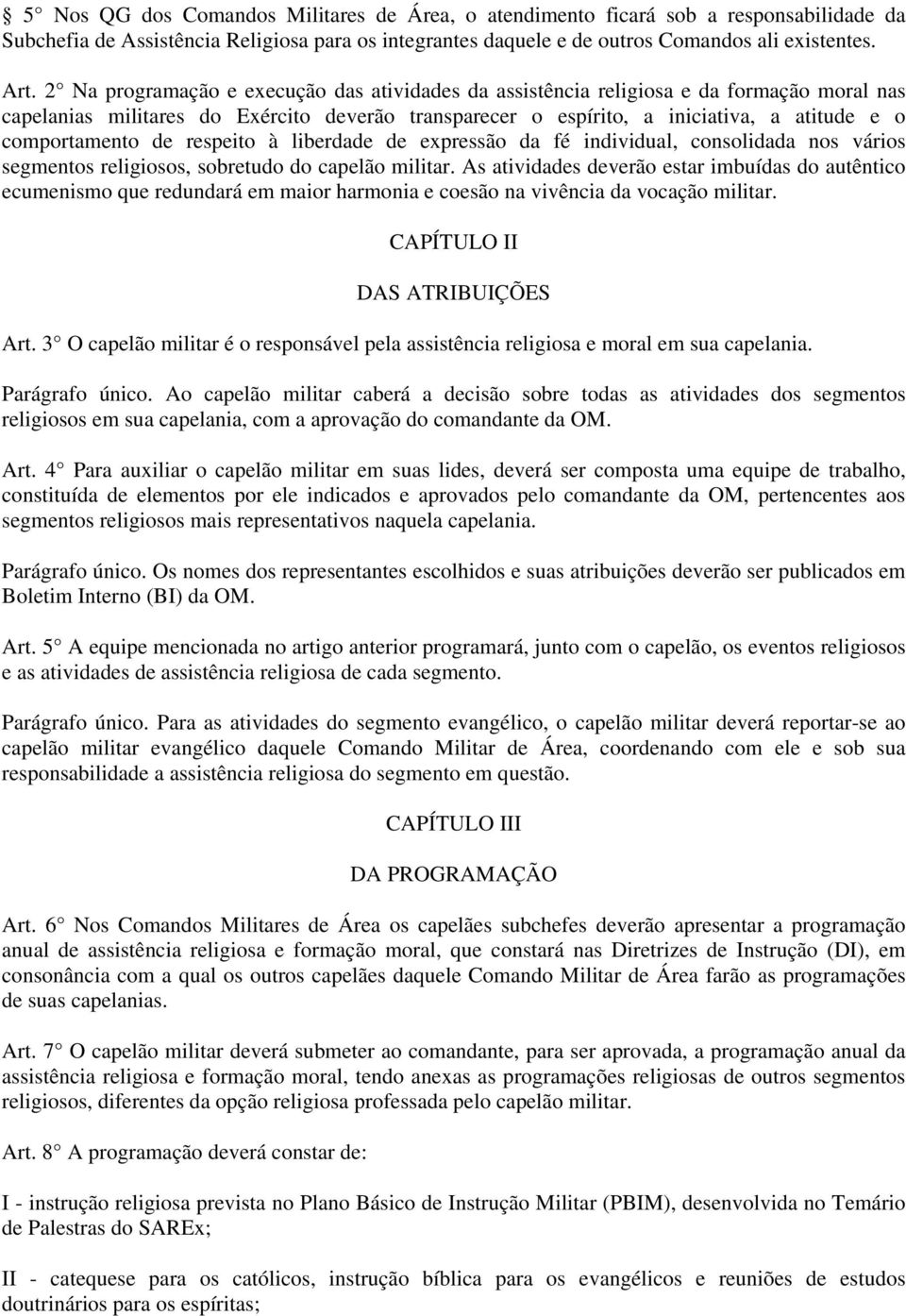 de respeito à liberdade de expressão da fé individual, consolidada nos vários segmentos religiosos, sobretudo do capelão militar.