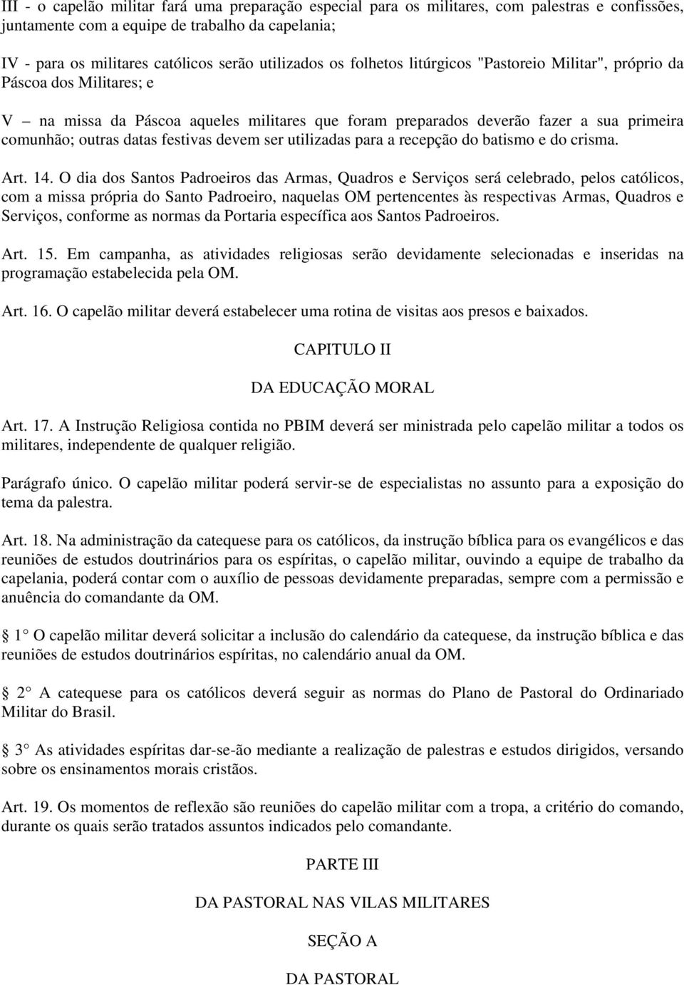 devem ser utilizadas para a recepção do batismo e do crisma. Art. 14.