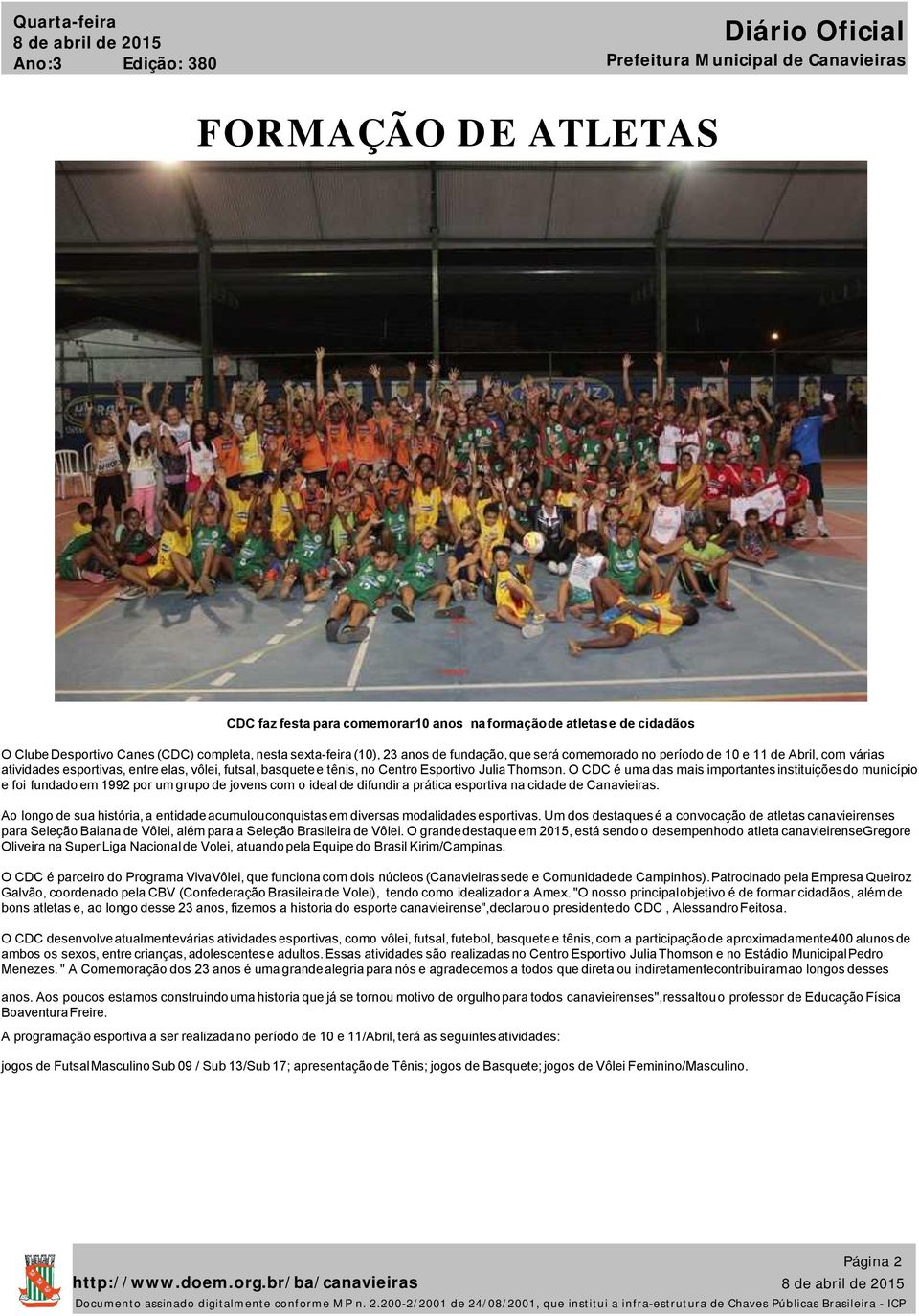 O CDC é uma das mais importantes instituições do município e foi fundado em 1992 por um grupo de jovens com o ideal de difundir a prática esportiva na cidade de Canavieiras.