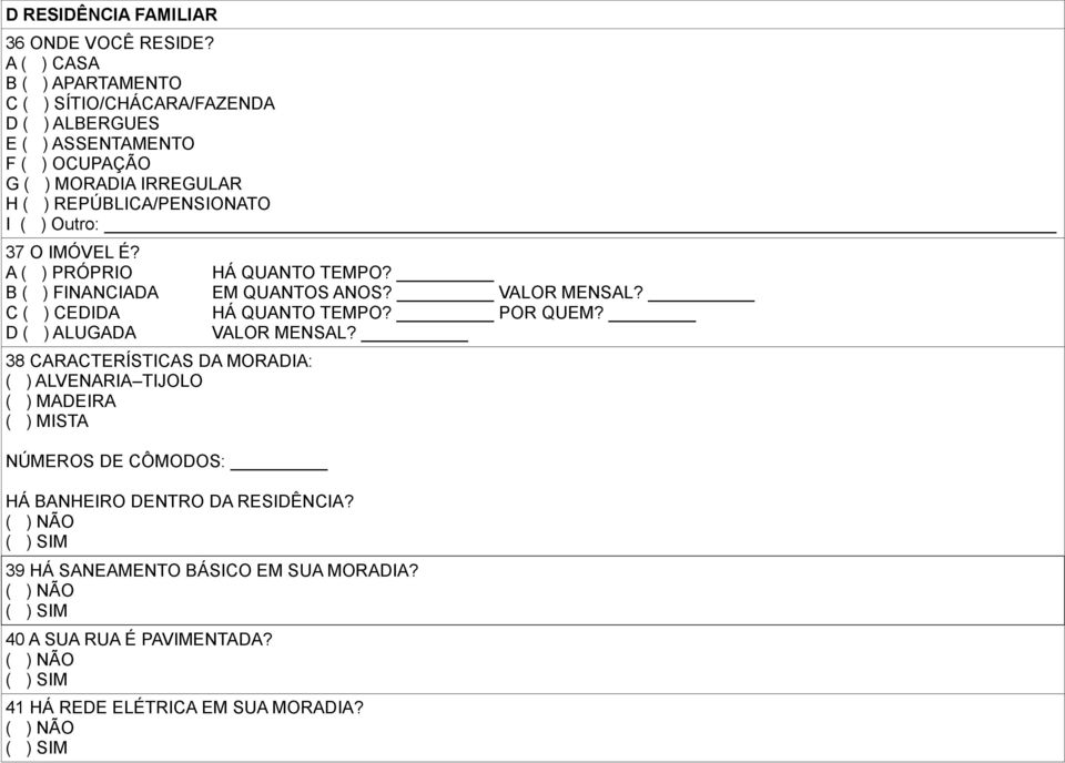 REPÚBLICA/PENSIONATO I ( ) Outro: 37 O IMÓVEL É?