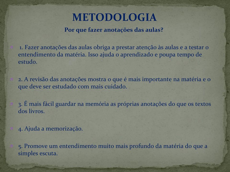 Isso ajuda o aprendizado e poupa tempo de estudo. 2.