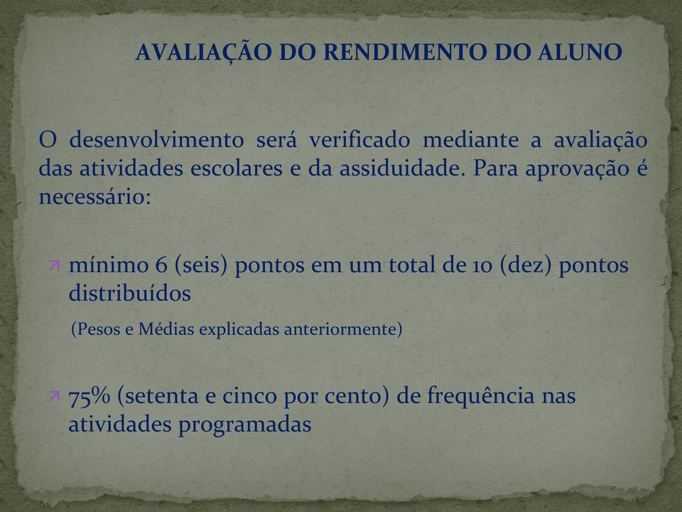 Para aprovação é necessário: mínimo 6 (seis) pontos em um total de 10 (dez) pontos