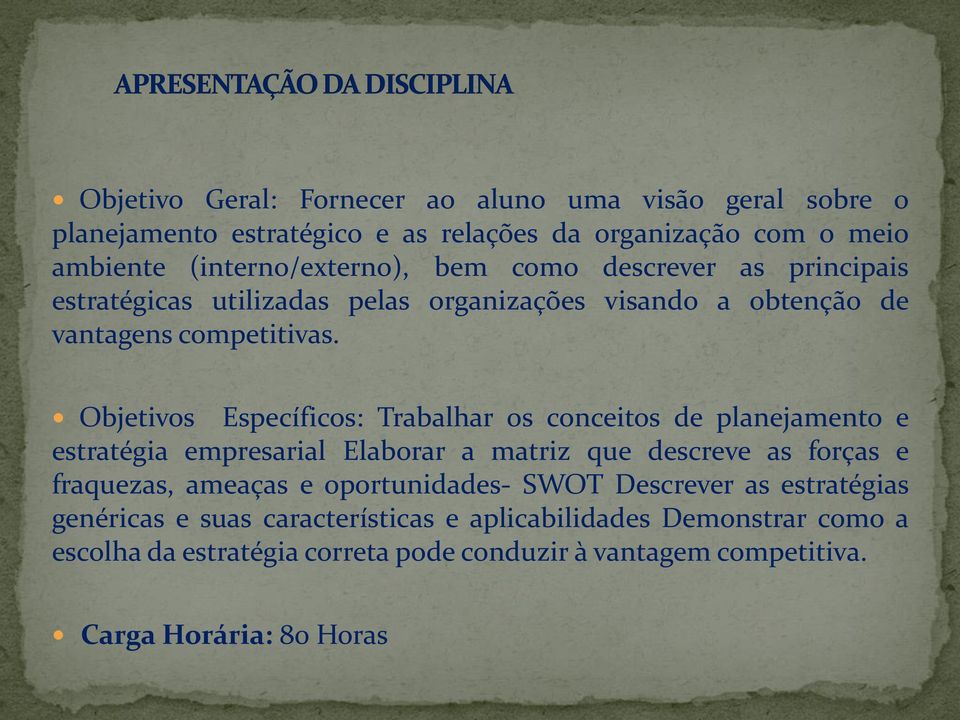 Objetivos Específicos: Trabalhar os conceitos de planejamento e estratégia empresarial Elaborar a matriz que descreve as forças e fraquezas, ameaças e