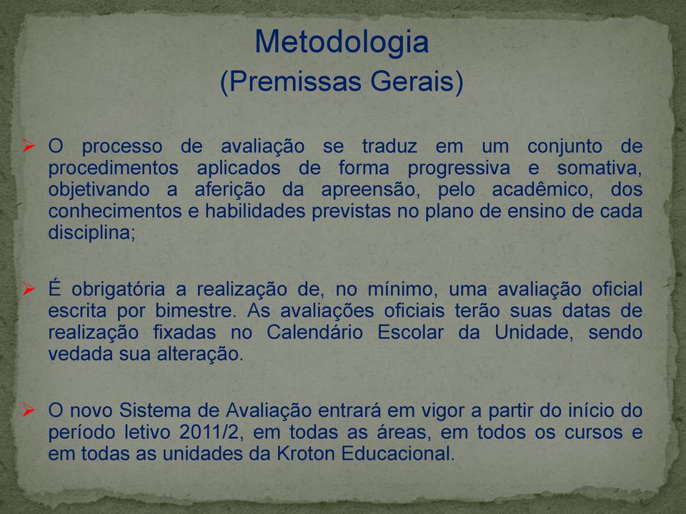 avaliação oficial escrita por bimestre. As avaliações oficiais terão suas datas de realização fixadas no Calendário Escolar da Unidade, sendo vedada sua alteração.