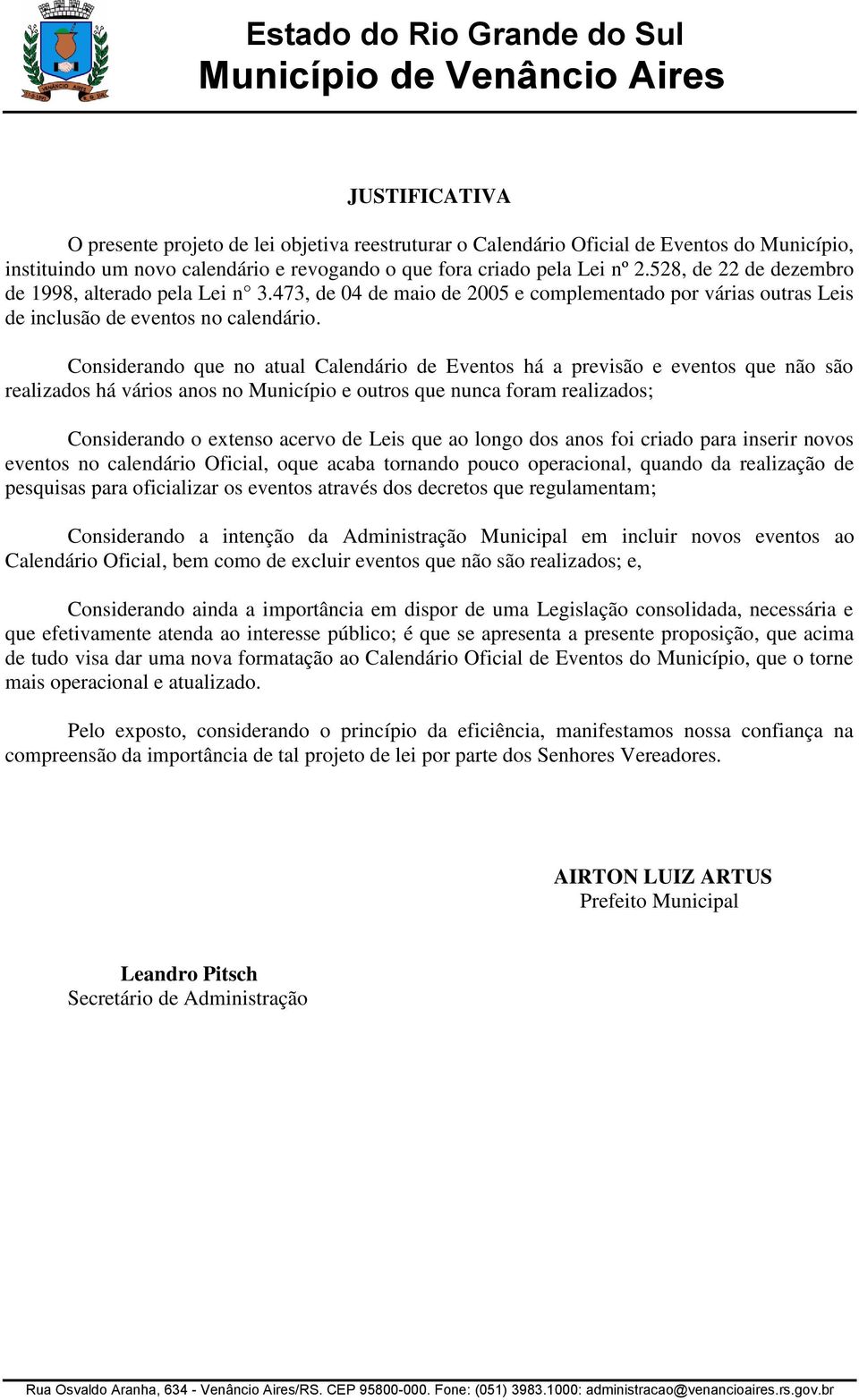 Considerando que no atual Calendário de Eventos há a previsão e eventos que não são realizados há vários anos no Município e outros que nunca foram realizados; Considerando o extenso acervo de Leis