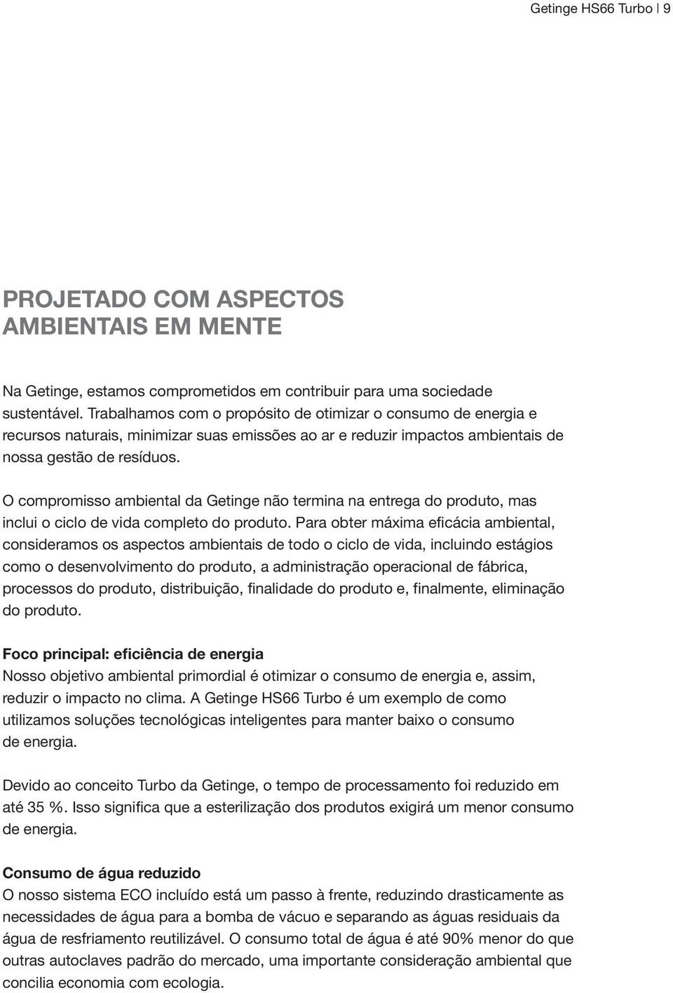 O compromisso ambiental da Getinge não termina na entrega do produto, mas inclui o ciclo de vida completo do produto.