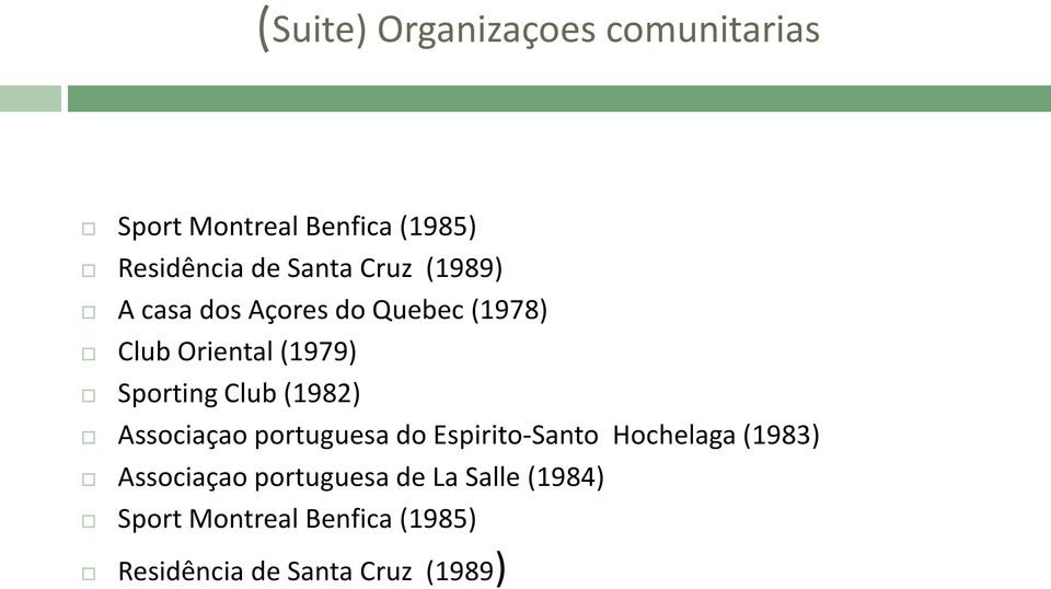 Club (1982) Associaçao portuguesa do Espirito-Santo Hochelaga (1983) Associaçao