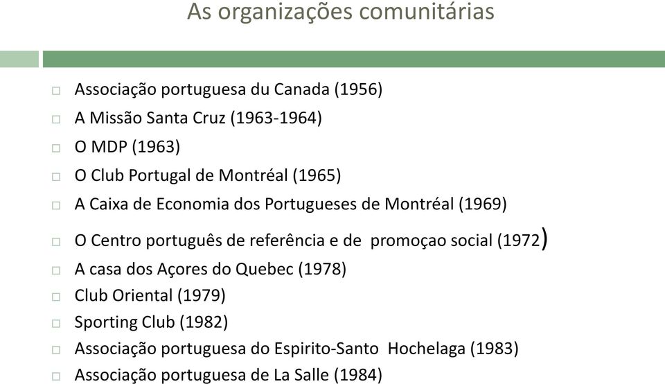 português de referência e de promoçao social (1972) A casa dos Açores do Quebec (1978) Club Oriental (1979)